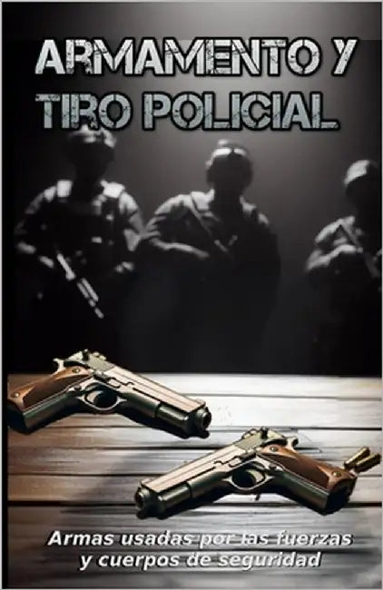 Armamento y tiro policial: Armas usadas por las fuerzas y cuerpos de seguridad by Informa, Vigilante