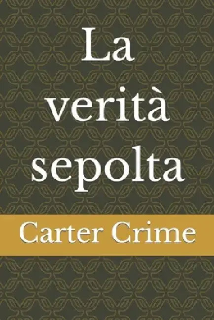 La verità sepolta by Carter Crime