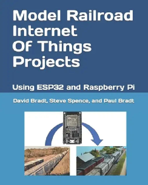 Model Railroad Internet Of Things Projects: Using ESP32 and Raspberry Pi by Steve Spence