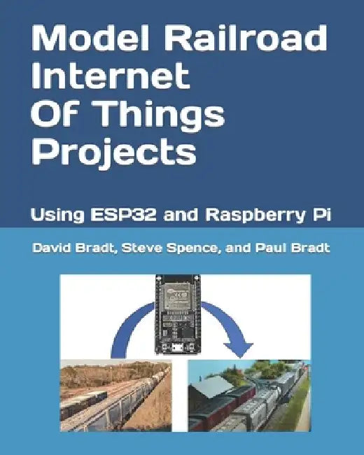 Model Railroad Internet Of Things Projects: Using ESP32 and Raspberry Pi by Steve Spence