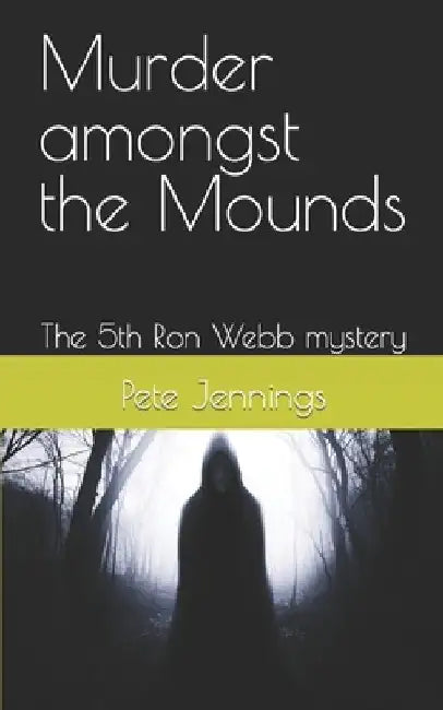 Murder amongst the Mounds: The 5th Ron Webb mystery by Pete Jennings