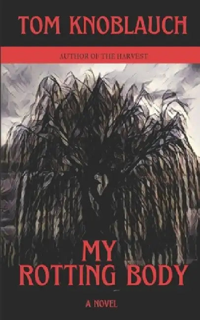 My Rotting Body by Tom Knoblauch