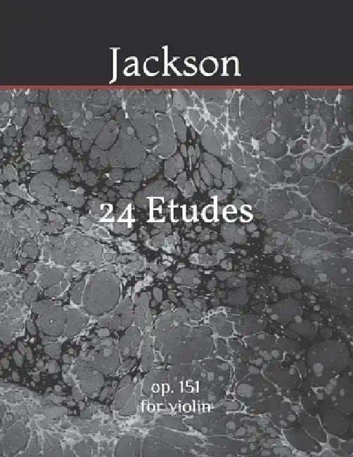 24 Etudes for Violin: op. 151 by Gregory J. Jackson