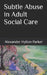 Subtle Abuse in Adult Social Care by Alexander Hylton Parker
