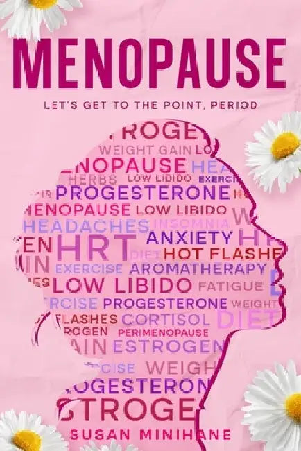 Menopause: Let's Get to the Point, Period.: Complete Menopause Self-Care Book for Aging Women - Manage Menopause Symptoms, Optimize your Emotional Hea by Susan Minihane