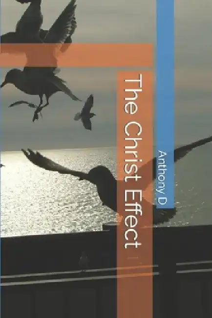 The Christ Effect by Anthony D