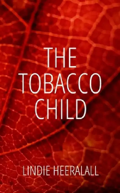 The Tobacco Child by Lindie Heeralall