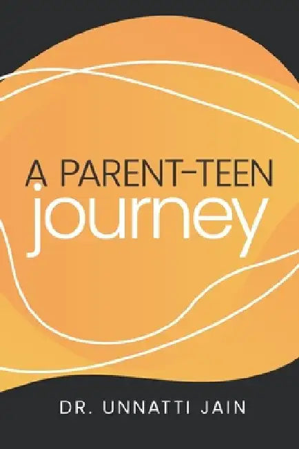 A Parent-Teen Journey by Unnatti Jain