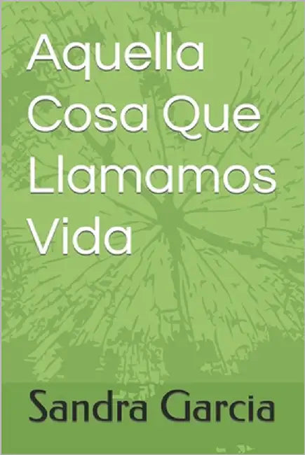 Aquella Cosa Que Llamamos Vida by Garcia, Sandra