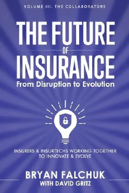 The Future of Insurance: From Disruption to Evolution: Volume III. The Collaborators by Sabine Vanderlinden