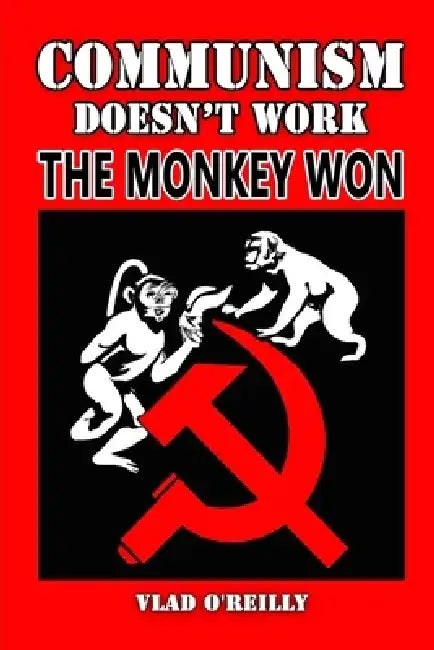Communism doesn't work. The monkey won. by Vlad O'Reilly