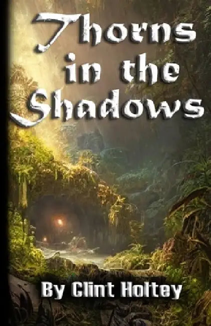 Thorns in the Shadows by Clint Holtey