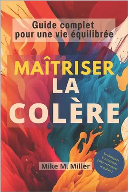 Maîtriser la colère: Guide complet pour une vie équilibrée by Edition, Ivy