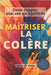 Maîtriser la colère: Guide complet pour une vie équilibrée by Edition, Ivy