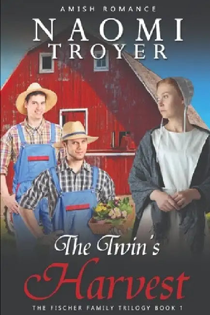 The Twin's Harvest: The Fischer Family Trilogy - Book 1 by Naomi Troyer