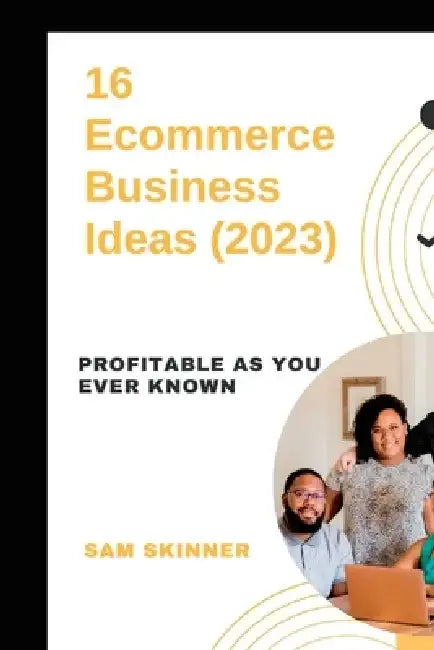 16 Ecommerce Business Ideas (2023): Profitable As you ever known by Sam Skinner