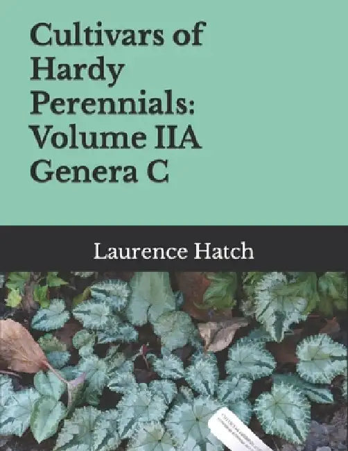 Cultivars of Hardy Perennials: Volume IIA Genera C by Laurence Hatch