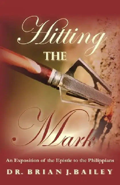 Hitting the Mark: Philippians by Brian J. Bailey
