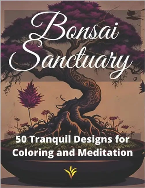 Bonsai Sanctuary: 50 Tranquil Designs for Coloring and Meditation by Zenobi, Giacomo