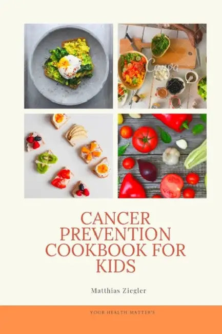 Cancer Prevention Cookbook for Kids by Matthias Ziegler