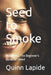 Seed to Smoke: Marijuana, The Beginner's Guide to Weed by Quinn Lapide