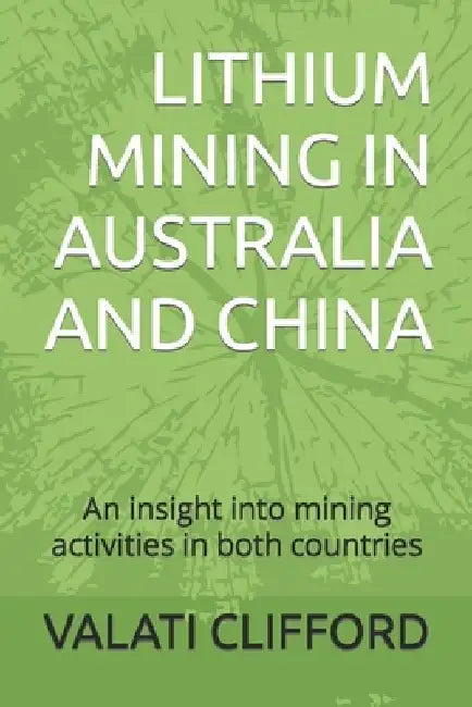 Lithium Mining in Australia and China: An insight into mining activities in both countries by Valati Clifford