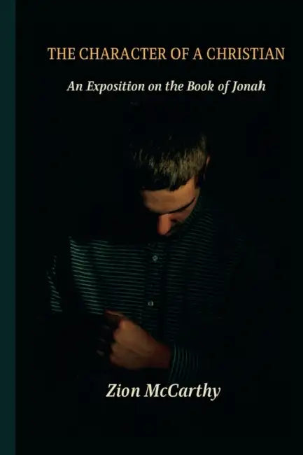 The Character of a Christian: An Exposition on the Book of Jonah by Zion McCarthy