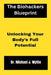The Biohackers Blueprint.: Unlocking Your Body's Full Potential. by Michael J. Wyllie