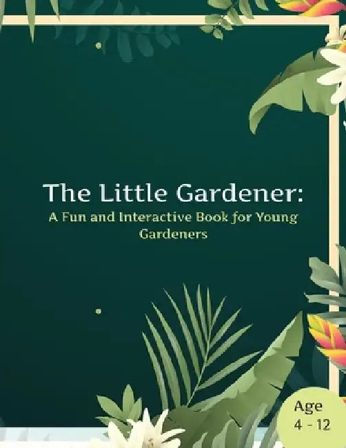 The Little Gardener: A Fun and Interactive Book for Young Gardeners by Shekinah Publishing