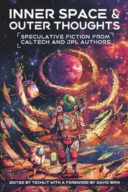 Inner Space and Outer Thoughts: Speculative Fiction From Caltech and JPL Authors by Techlit