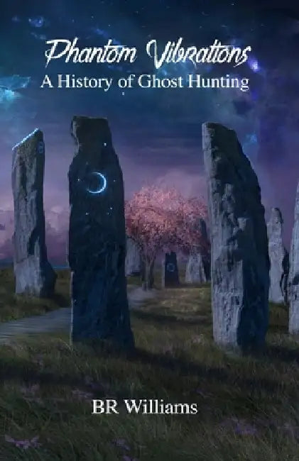 Phantom Vibrations: A History of Ghost Hunting by Br Williams