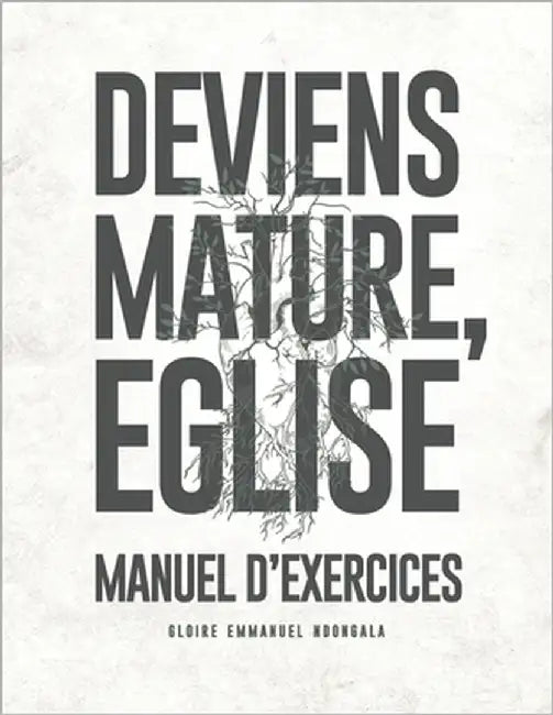 Deviens Mature, Eglise Manuel d'exercices by Ndongala, Gloire