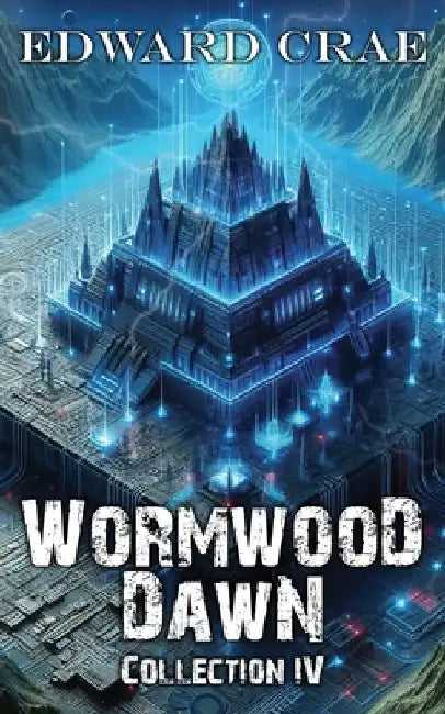 Wormwood Dawn Collection IV: An Apocalyptic Serial by Edward Crae