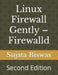 Linux Firewall Gently - Firewalld: Second Edition by Sujata Biswas