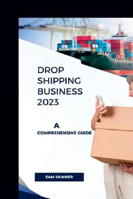 Drop Shipping Business 2023: A Comprehensive Guide by Sam Skinner