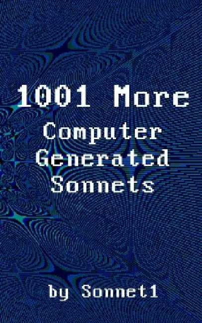 1001 More Computer Generated Sonnets by Sonnet One