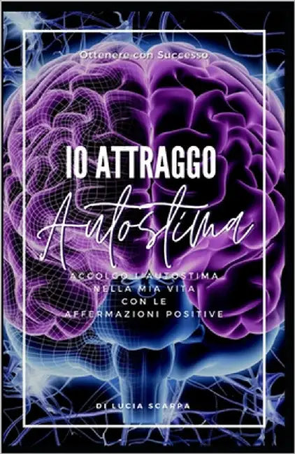Io Attraggo Autostima: Affermazioni Positive by Scarpa, Lucia