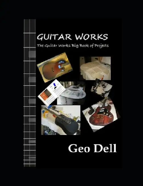 The Guitar Works Big Book of Projects by Geo Dell