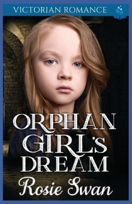 Orphan Girl's Dream: Victorian Romance by Rosie Swan