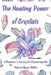 The Healing Power of Crystals: A Beginner's Journey to Discovering the Natural Magic Within by A. Johnson