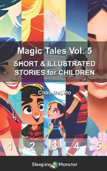 Magic Tales Vol. 5: SHORT & ILLUSTRATED STORIES for CHILDREN by Chad Gepeto