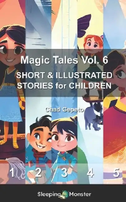 Magic Tales Vol. 6: SHORT & ILLUSTRATED STORIES for CHILDREN by Chad Gepeto