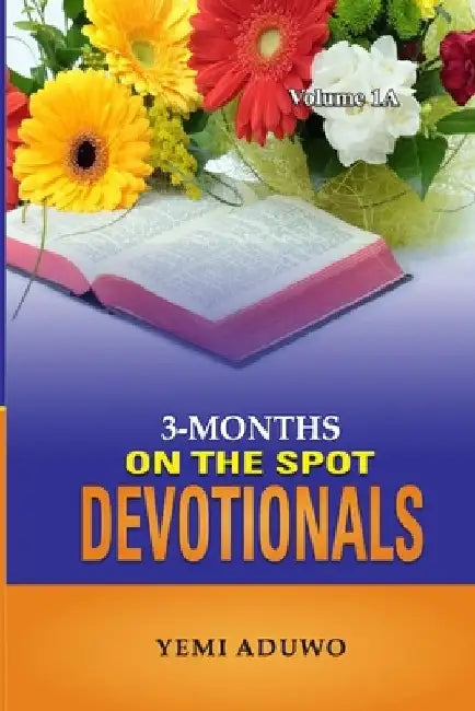3-Months On The Spot Devotionals: Volume 1A by Yemi Aduwo