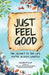 Just Feel Good: The Secret To The Life You've Always Wanted by Andrew Kap