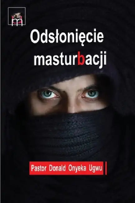 Odslonięcie masturbacji: leczenie skutków ubocznych nadmiernej masturbacji by Donald Onyeka Ugwu