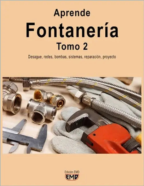 Aprende Fontanería. Tomo 2: Desagüe, redes, bombas, sistemas, reparación, proyecto by Emd, Edición