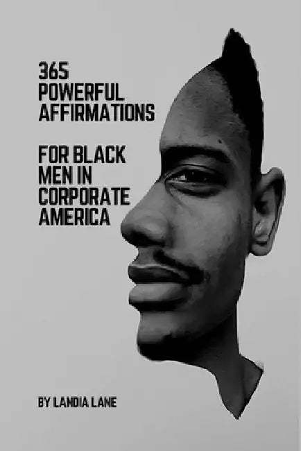 365 Powerful Affirmations for Black Men in Corporate America by Landia Lane