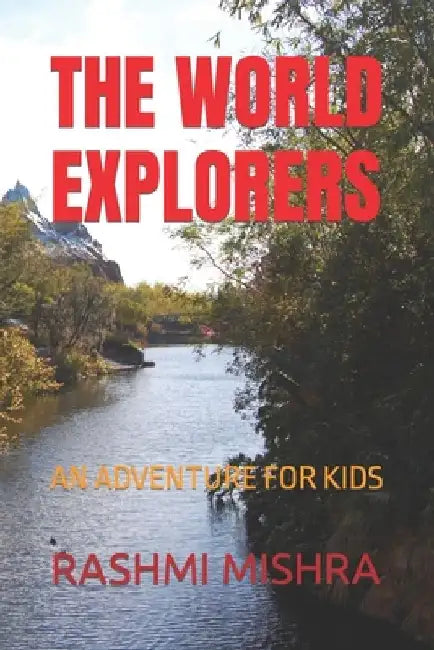 The World Explorers: An Adventure for Kids by Rashmi Mishra