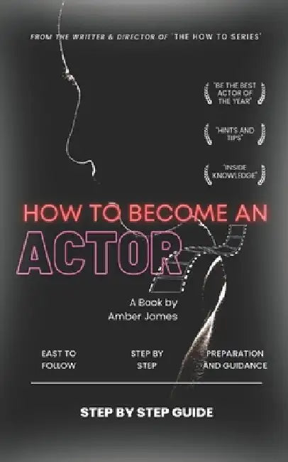 How to Become an Actor: Step by Step Guide by Amber James
