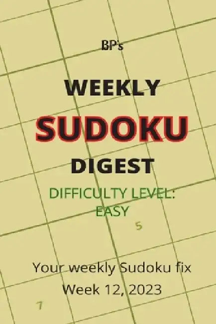 Bp's Weekly Sudoku Digest - Difficulty Easy - Week 12, 2023 by Benjamin Pritchard